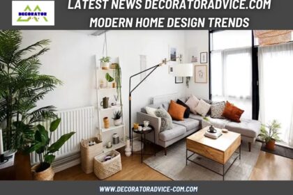 Latest News Decoratoradvice.com Modern Home Design Trends