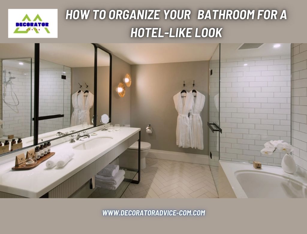 How to Organize Your Bathroom for a Hotel-Like Look