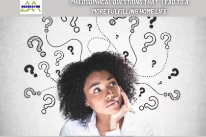 Philosophical Questions That Lead to a More Fulfilling Home Life