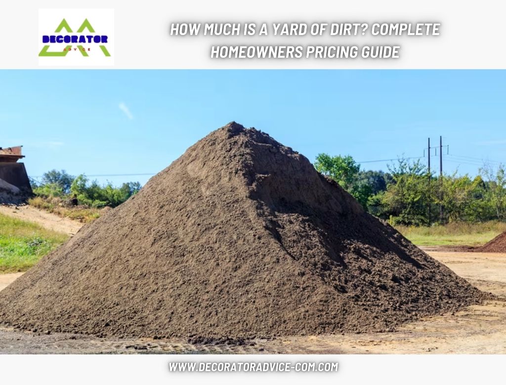 How Much Is a Yard of Dirt? Complete Homeowners Pricing Guide