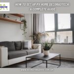 How To Set Up My Home Decoradtech A Complete Guide