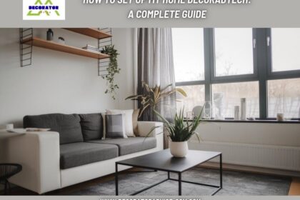 How To Set Up My Home Decoradtech A Complete Guide