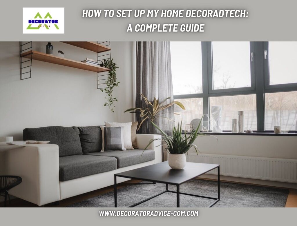 How To Set Up My Home Decoradtech A Complete Guide