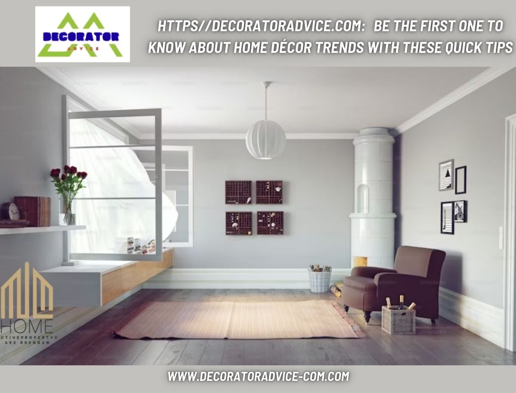 https//decoratoradvice.com: Be the First One to Know About Home Décor Trends With These Quick Tips