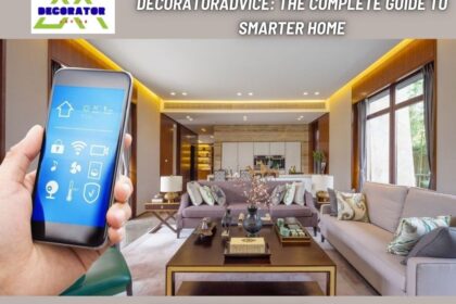 https//decoratoradvice.com The Complete Guide to Smarter Home