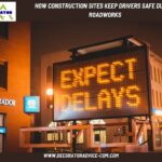 How Construction Sites Keep Drivers Safe During Roadworks