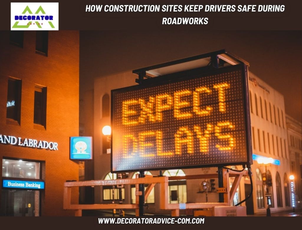 How Construction Sites Keep Drivers Safe During Roadworks