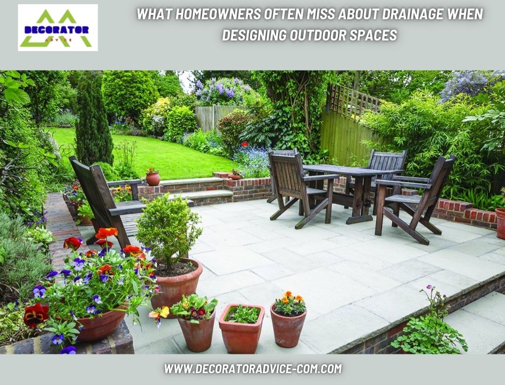 What Homeowners Often Miss About Drainage When Designing Outdoor Spaces