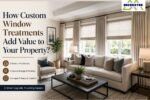 How Custom Window Treatments Add Value to Your Property