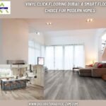 Vinyl Click Flooring Dubai: A Smart Flooring Choice for Modern Homes