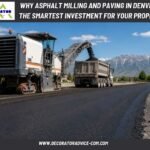 Why Asphalt Milling and Paving in Denver Is the Smartest Investment for Your Property
