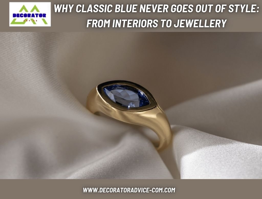 Why Classic Blue Never Goes Out of Style From Interiors to Jewellery