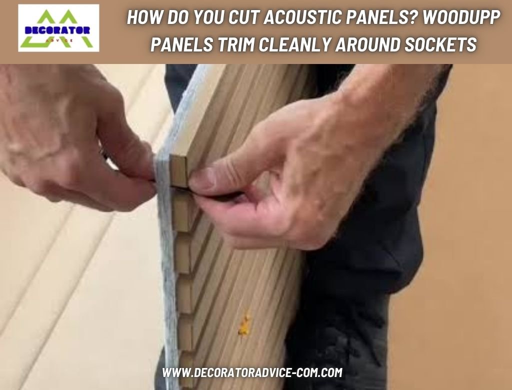 How do you cut acoustic panels WoodUpp panels trim cleanly around sockets