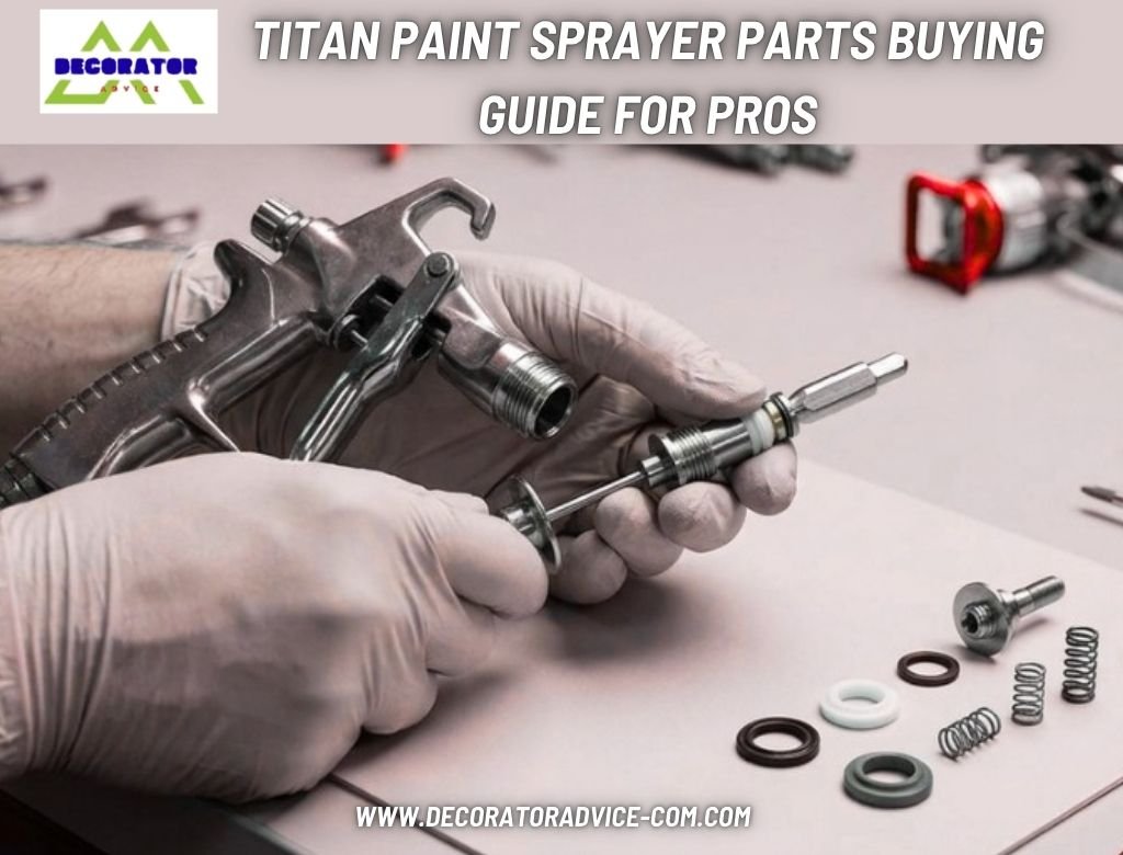 Titan Paint Sprayer Parts Buying Guide for ProsTitan Paint Sprayer Parts Buying Guide for Pros