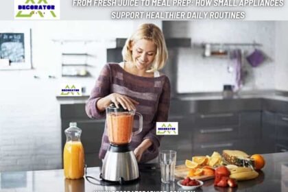From Fresh Juice to Meal Prep: How Small Appliances Support Healthier Daily Routines