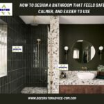 How to Design a Bathroom That Feels Safer, Calmer, and Easier to Use